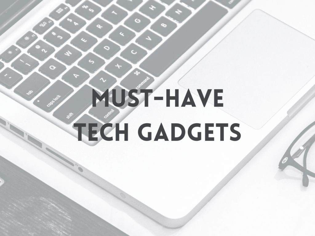 Tech gadgets must haves